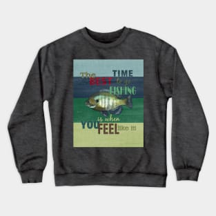 Best Time To Go Fishing Is When Crewneck Sweatshirt